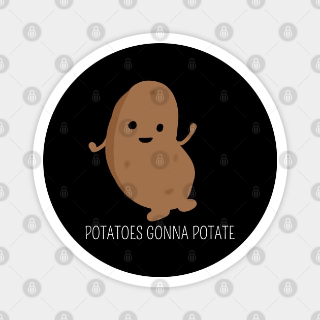 Potatoes gonna potate Magnet by Saishaadesigns